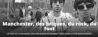 « Des briques, du rock, du foot » : un webdocumentaire sur Manchester